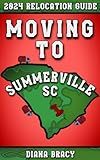 Moving to Summerville: 2024 Relocation Guide for Families, Military, Retirees (South Carolina Relocation Guides)