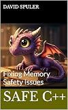 Safe C++: Fixing Memory Safety Issues (Advanced C++ Programming Book 2)