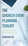 The Church Event Planning Toolkit: A Step-by-Step Guide to Planning Successful, not Stressful, Church Events