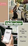 Uber Mileage Log Book: "The Ubernizer" A Rideshare Mileage Log Book And Organizer For Uber And Lyft Drivers, Great for Taxes And Recording Daily Mileage, Gas And Oil Expenses.