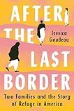 After the Last Border: Two Families and the Story of Refuge in America