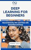 Deep Learning for Beginners: Neural Networks, NLP, and Vision with TensorFlow and Keras