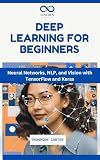 Deep Learning for Beginners: Neural Networks, NLP, and Vision with TensorFlow and Keras