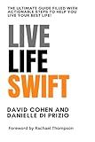 Live Life SWIFT: The Ultimate Guide Filled With Actionable Steps to Help You Live Your Best Life