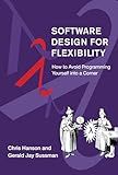 Software Design for Flexibility: How to Avoid Programming Yourself into a Corner