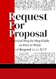 Request for Proposal: Practical Step-by-step Guide on How to write and respond to an RFP