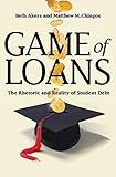 Game of Loans: The Rhetoric and Reality of Student Debt (The William G. Bowen Series Book 103)