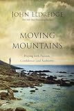Moving Mountains: Praying with Passion, Confidence, and Authority