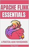 Apache Flink Essentials: A Practical Guide for Beginners