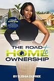 The Road to Homeownership: Your 10-Step Guide Through the Wilds of Homebuying