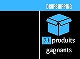 Dropshipping 21 produits gagnants: Produits gagnants dropshipping / 21 produits winners dropshippping / Hot product dropshipping / produit gagnant dropshipping ... gagnants 2020 / aliexpress (French Edition)