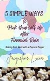 5 Simple Ways to Pick Yourself Up after Financial Ruin: Making Ends Meet with a Popcorn Popper
