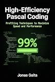 High-Efficiency Pascal Coding: Profiling Techniques to Maximize Speed and Performance (Writing Maintainable Pascal)