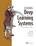 Designing Deep Learning Systems: A software engineer's guide