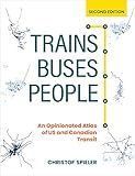 Trains, Buses, People, Second Edition: An Opinionated Atlas of US and Canadian Transit