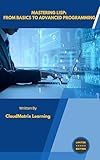 Mastering Lisp: From Basics to Advanced Programming
