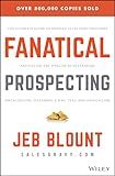 Fanatical Prospecting: The Ultimate Guide to Opening Sales Conversations and Filling the Pipeline by Leveraging Social Selling, Telephone, Email, Text, and Cold Calling (Jeb Blount)