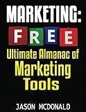 Marketing: Ultimate Almanac of Free Marketing Tools Apps Plugins Tutorials Videos Conferences Books Events Blogs News Sources and Every Other Resource ... - Social Media, SEO, & Online Ads Books)