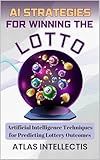 AI Strategies for Winning the Lotto: Artificial Intelligence Techniques for Predicting Lottery Outcomes