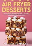 Air Fryer Desserts: Quick & Easy Air Fryer Desserts — Cookies, Cakes, Donuts, Bars & More (The Simple And Sweet Cookbook Series)