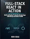 Full-Stack React in Action: Build and Deploy Production-Ready Apps with Next.js and Redux Toolkit