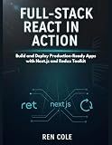 Full-Stack React in Action: Build and Deploy Production-Ready Apps with Next.js and Redux Toolkit
