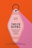 INDIE HOTEL: Why Hoteliers Are Breaking Free from Chains and Choosing Independence