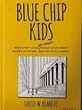 Blue Chip Kids: What Every Child (and Parent) Should Know About Money, Investing, and the Stock Market