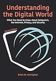 Understanding the Digital World: What You Need to Know about Computers, the Internet, Privacy, and Security, Second Edition