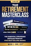 The Retirement Masterclass: The Essential Strategies Distilled From My Five Best-Selling Books
