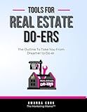 Tools For Real Estate Do-ers: The Outline To Take You From Dreamer to Do-er