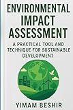 Environmental Impact Assessment: A Practical Tool and Technique for Sustainable Development