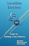 Snowflake Enriched: Guide for Building a Data Platform