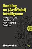 Banking on (Artificial) Intelligence: Navigating the Realities of AI in Financial Services