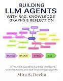 Building LLM Agents with RAG, Knowledge Graphs & Reflection: A Practical Guide to Building Intelligent, Context-Aware, and Self-Improving AI Agent (The Agentic AI Engineering Series Book 1)