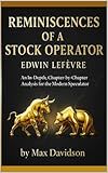 Reminiscences of a Stock Operator (2025 Annotated Edition): An In-Depth, Chapter-by-Chapter Analysis for the Modern Speculator