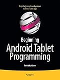 Beginning Android Tablet Programming: Starting with Android Honeycomb for Tablets