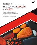 Building AR Apps with ARCore and ARKit: Master Augmented Reality App Development with ARCore and ARKit for Immersive and Interactive AR Experiences (English Edition) (Game Developer — Unity VR Path)