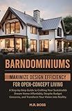 BARNDOMINIUMS: MAXIMIZE DESIGN EFFICIENCY FOR OPEN-CONCEPT LIVING: A STEP-BY-STEP GUIDE TO CRAFTING YOUR SUSTAINABLE DREAM HOME AFFORDABLY, DESPITE ... AND TRANSFORM YOUR VISION INTO REALITY!
