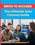 Drive To Success The Ultimate Auto Finance Guide