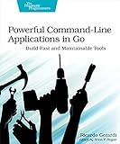 Powerful Command-Line Applications in Go: Build Fast and Maintainable Tools