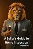 A Seller's Guide to Home Inspection: "Step-by-step Prep, Expectations & Pro tips from a Certified Master Inspector"