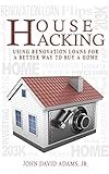 House Hacking: Using Renovation Loans For A Better Way To Buy A Home.