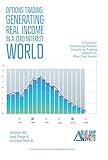 Options Trading: Generating Real Income in a Zero Interest World: A Guide to Generating Reliable Income by Trading Options on Blue Chip Stocks