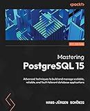 Mastering PostgreSQL 15: Advanced techniques to build and manage scalable, reliable, and fault-tolerant database applications