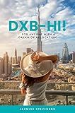 DXB-HI! : For Anyone With A Dream of Relocation To Dubai (2023 Edition)