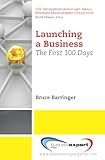Launching a Business: The First 100 Days (Entrepreneurship and Small Business Management Collection)