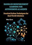 Hands-On Reinforcement Learning for Autonomous AI Agents: Practical Python Techniques for Real-World Solutions (The Robust Agent Series Book 4)