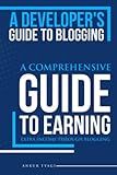 A Developer's Guide to Blogging: A Comprehensive Guide to Earning Extra Income through Blogging