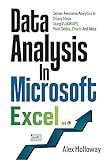 Data Analysis in Microsoft Excel: Deliver Awesome Analytics in 3 Easy Steps Using VLOOKUPS, Pivot Tables, Charts And More
